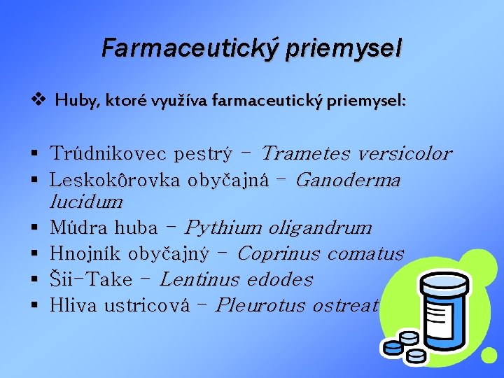 Farmaceutický priemysel v Huby, ktoré využíva farmaceutický priemysel: § Trúdnikovec pestrý - Trametes versicolor