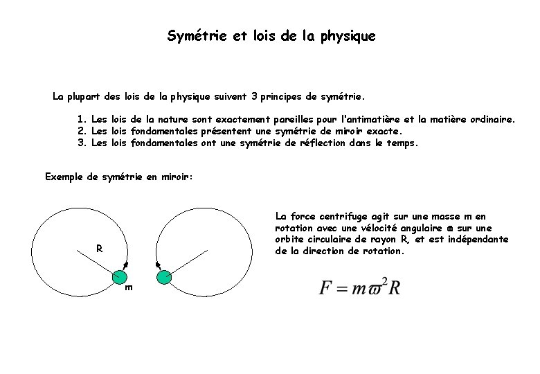 Symétrie et lois de la physique La plupart des lois de la physique suivent