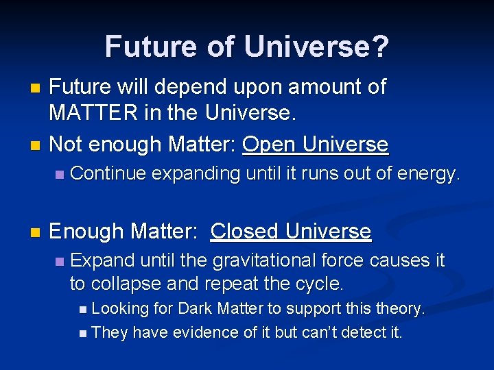 Future of Universe? Future will depend upon amount of MATTER in the Universe. n