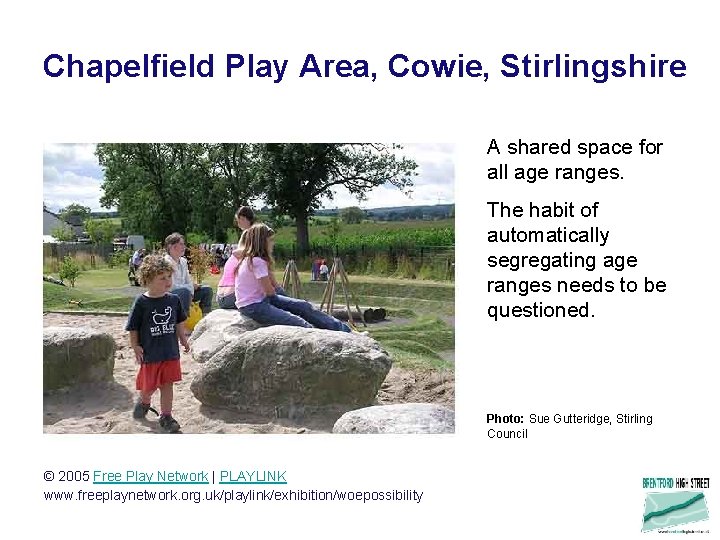 Chapelfield Play Area, Cowie, Stirlingshire A shared space for all age ranges. The habit