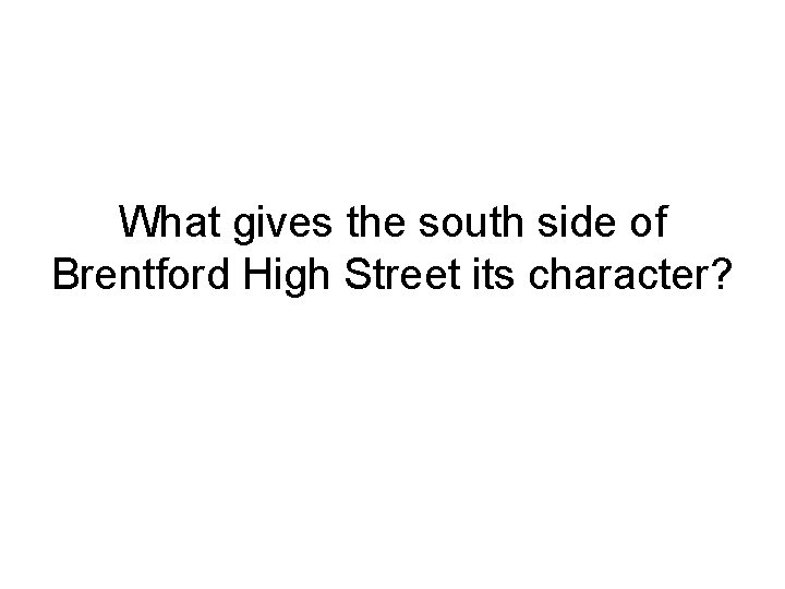 What gives the south side of Brentford High Street its character? 