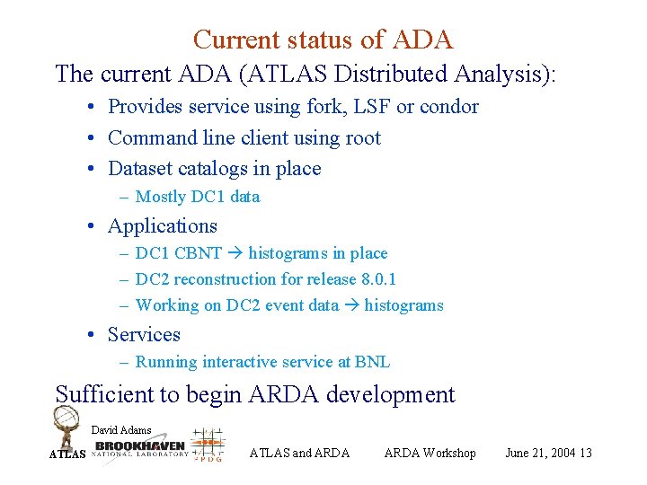 Current status of ADA The current ADA (ATLAS Distributed Analysis): • Provides service using