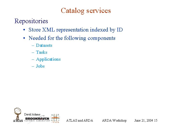 Catalog services Repositories • Store XML representation indexed by ID • Needed for the