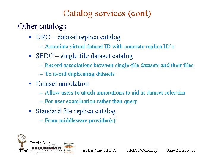 Catalog services (cont) Other catalogs • DRC – dataset replica catalog – Associate virtual