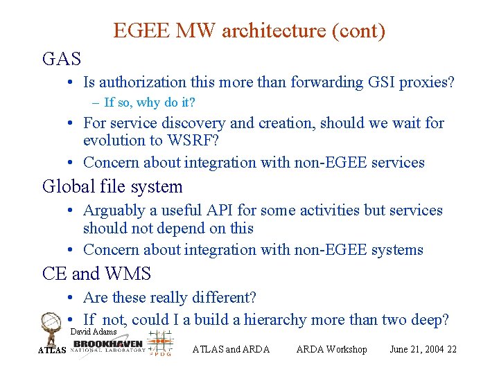 EGEE MW architecture (cont) GAS • Is authorization this more than forwarding GSI proxies?