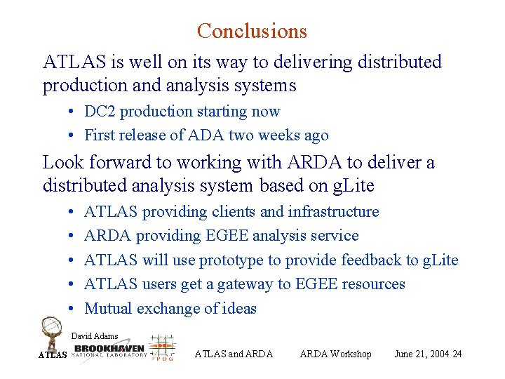 Conclusions ATLAS is well on its way to delivering distributed production and analysis systems