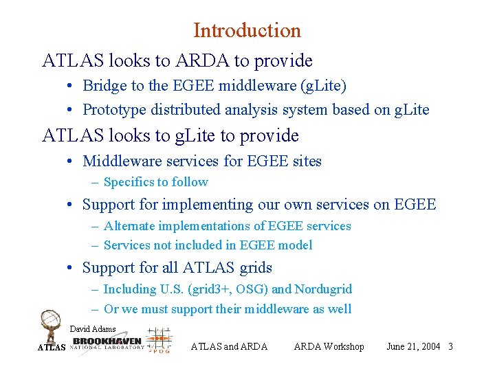 Introduction ATLAS looks to ARDA to provide • Bridge to the EGEE middleware (g.