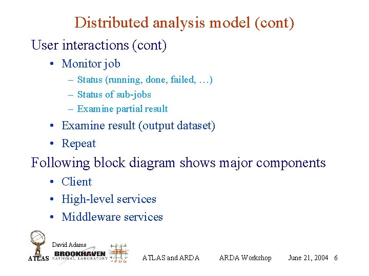Distributed analysis model (cont) User interactions (cont) • Monitor job – Status (running, done,