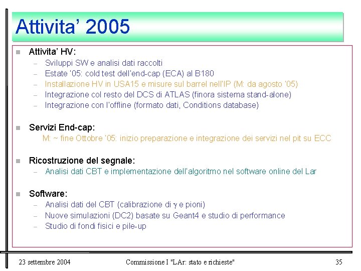 Attivita’ 2005 n Attivita’ HV: – – – n Sviluppi SW e analisi dati