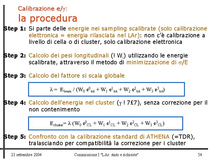 Calibrazione e/ : la procedura Step 1: Si parte delle energie nei sampling scalibrate