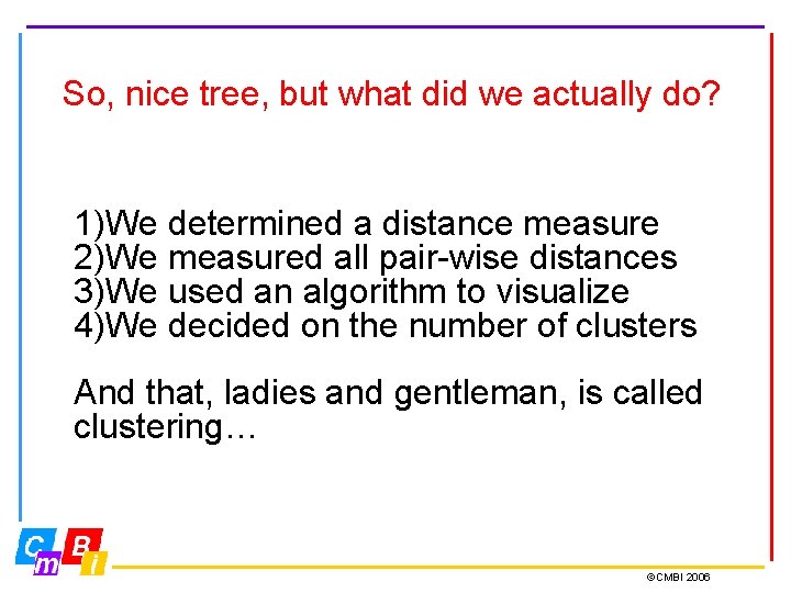 So, nice tree, but what did we actually do? 1)We determined a distance measure