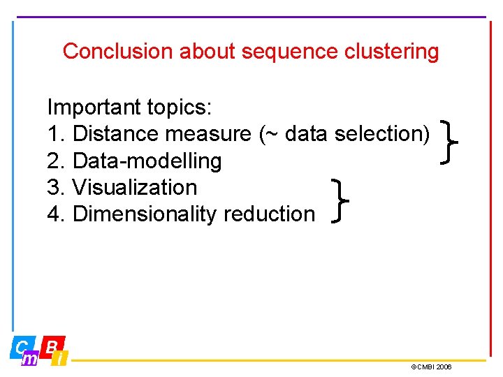 Conclusion about sequence clustering Important topics: 1. Distance measure (~ data selection) 2. Data-modelling