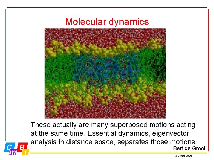 Molecular dynamics These actually are many superposed motions acting at the same time. Essential