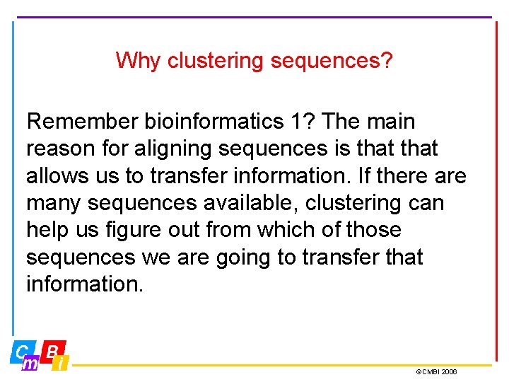 Why clustering sequences? Remember bioinformatics 1? The main reason for aligning sequences is that