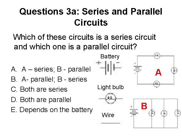 Questions 3 a: Series and Parallel Circuits Which of these circuits is a series