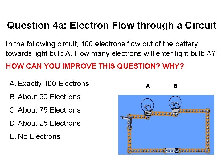 Question 4 a: Electron Flow through a Circuit In the following circuit, 100 electrons