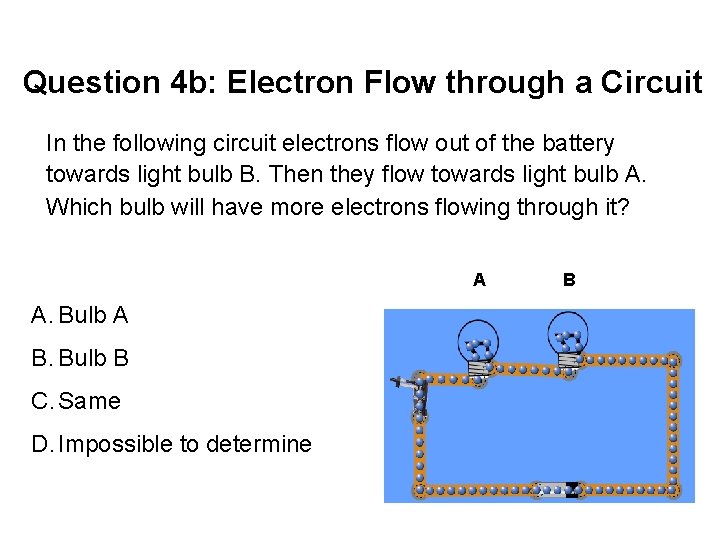 Question 4 b: Electron Flow through a Circuit In the following circuit electrons flow