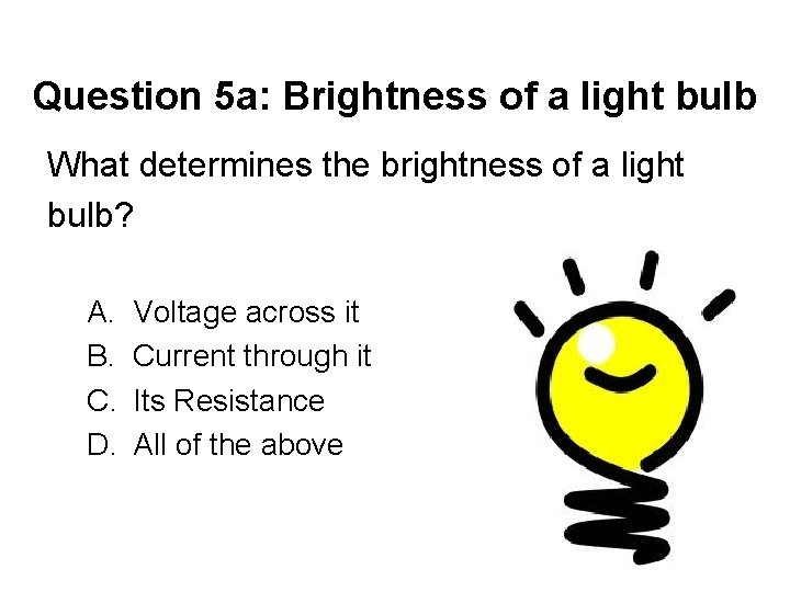 Question 5 a: Brightness of a light bulb What determines the brightness of a