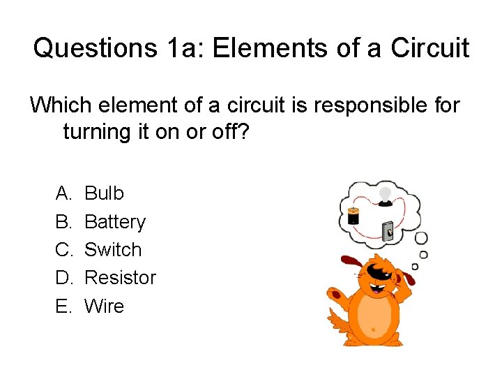 Questions 1 a: Elements of a Circuit Which element of a circuit is responsible