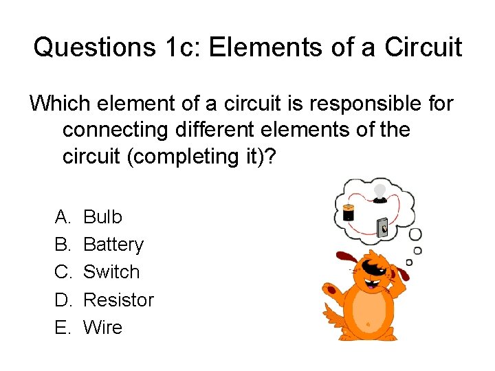 Questions 1 c: Elements of a Circuit Which element of a circuit is responsible