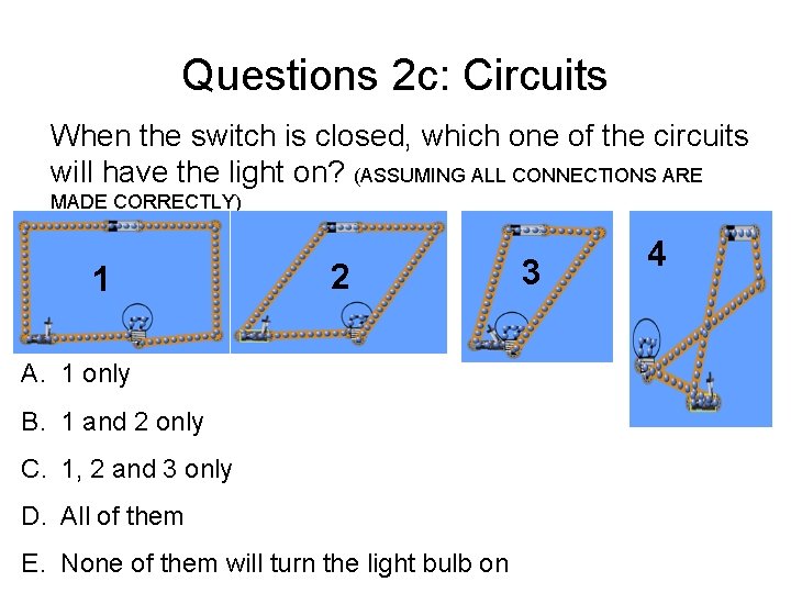 Questions 2 c: Circuits When the switch is closed, which one of the circuits