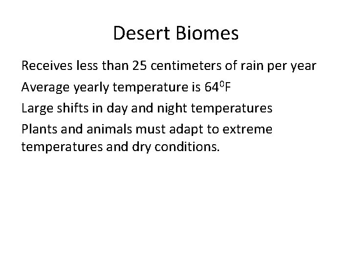 Desert Biomes Receives less than 25 centimeters of rain per year Average yearly temperature