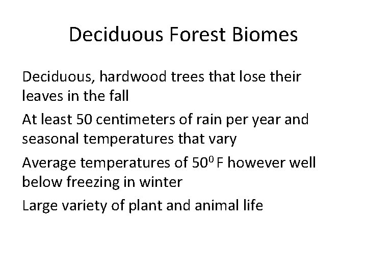 Deciduous Forest Biomes Deciduous, hardwood trees that lose their leaves in the fall At