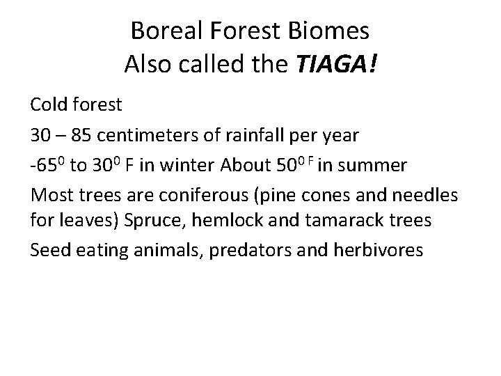 Boreal Forest Biomes Also called the TIAGA! Cold forest 30 – 85 centimeters of