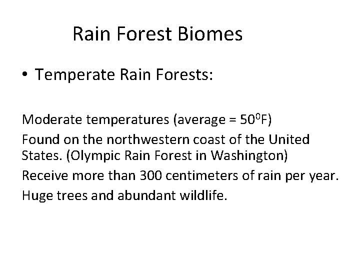 Rain Forest Biomes • Temperate Rain Forests: Moderate temperatures (average = 500 F) Found