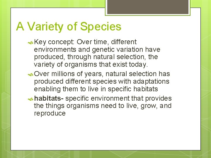 A Variety of Species Key concept: Over time, different environments and genetic variation have