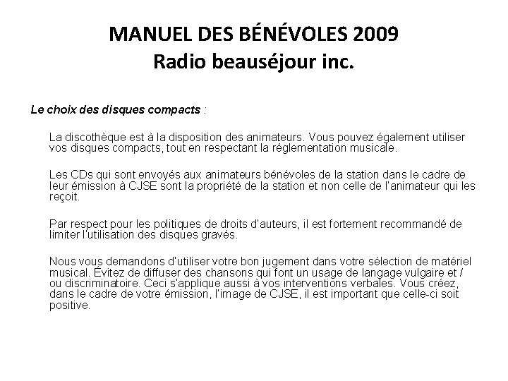 MANUEL DES BÉNÉVOLES 2009 Radio beauséjour inc. Le choix des disques compacts : La