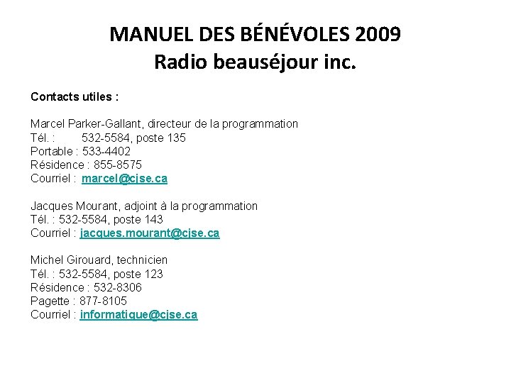 MANUEL DES BÉNÉVOLES 2009 Radio beauséjour inc. Contacts utiles : Marcel Parker-Gallant, directeur de