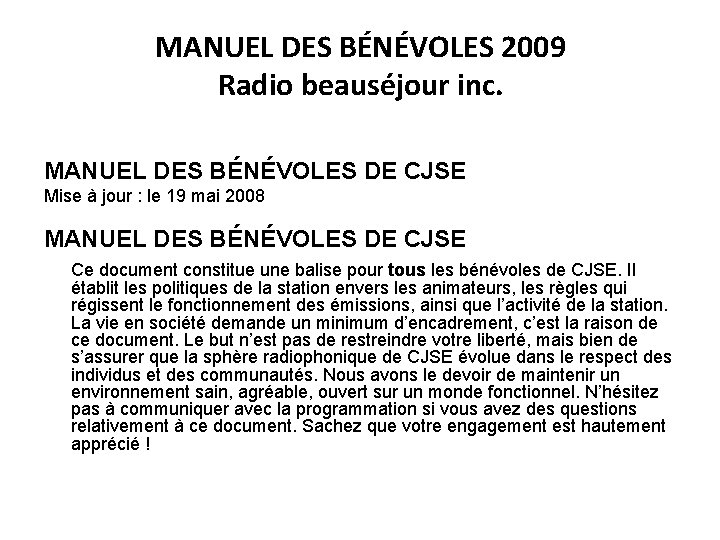 MANUEL DES BÉNÉVOLES 2009 Radio beauséjour inc. MANUEL DES BÉNÉVOLES DE CJSE Mise à
