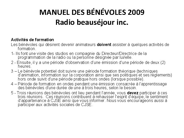 MANUEL DES BÉNÉVOLES 2009 Radio beauséjour inc. Activités de formation Les bénévoles qui désirent