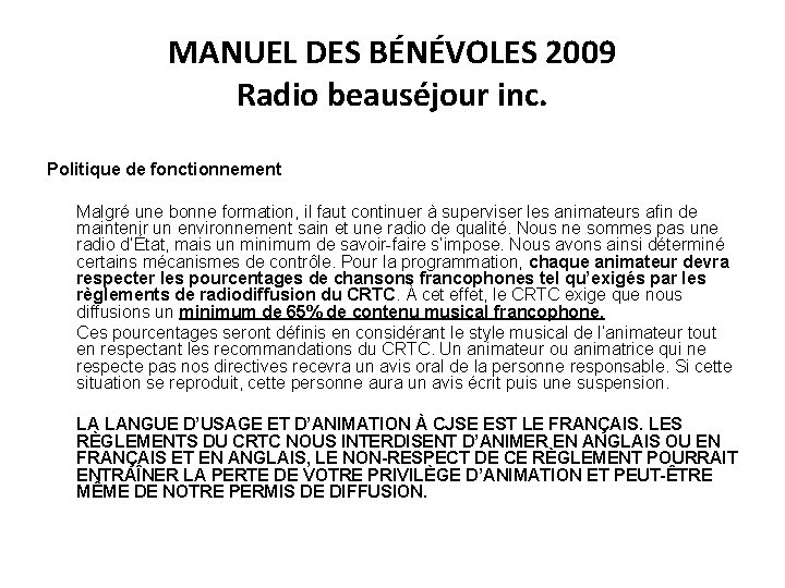 MANUEL DES BÉNÉVOLES 2009 Radio beauséjour inc. Politique de fonctionnement Malgré une bonne formation,