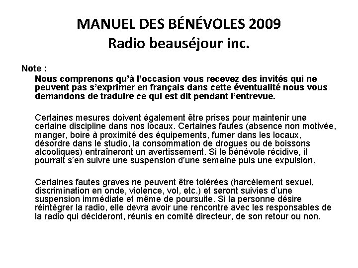 MANUEL DES BÉNÉVOLES 2009 Radio beauséjour inc. Note : Nous comprenons qu’à l’occasion vous