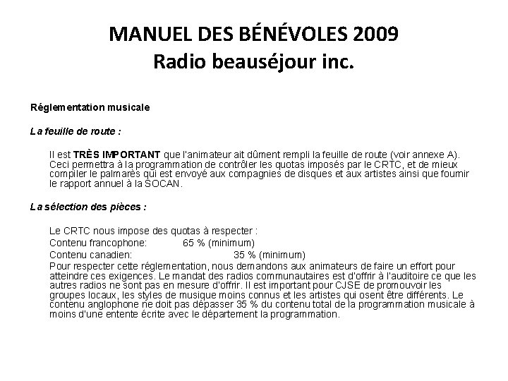 MANUEL DES BÉNÉVOLES 2009 Radio beauséjour inc. Réglementation musicale La feuille de route :