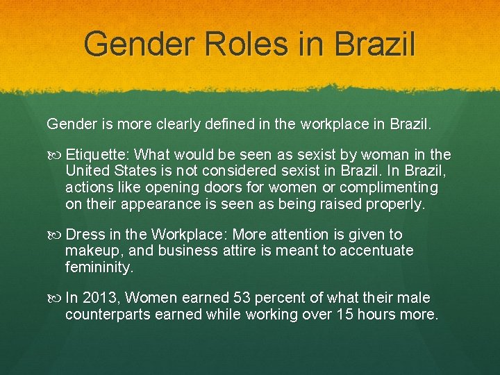 Gender Roles in Brazil Gender is more clearly defined in the workplace in Brazil.