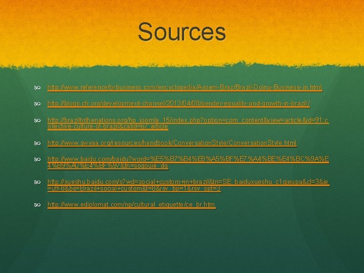 Sources http: //www. referenceforbusiness. com/encyclopedia/Assem-Braz/Brazil-Doing-Business- in. html http: //blogs. cfr. org/development-channel/2013/04/08/gender-equality-and-growth-in-brazil / http: //braziltothenations.