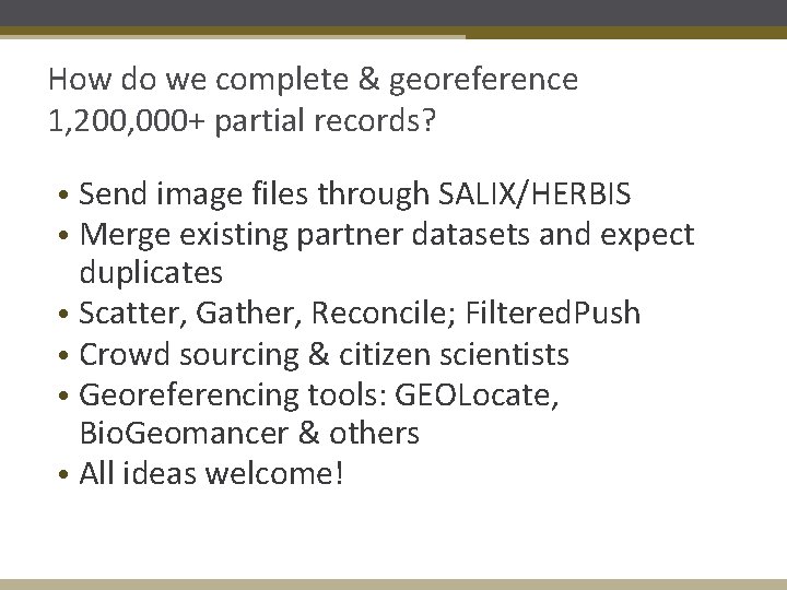 How do we complete & georeference 1, 200, 000+ partial records? • Send image