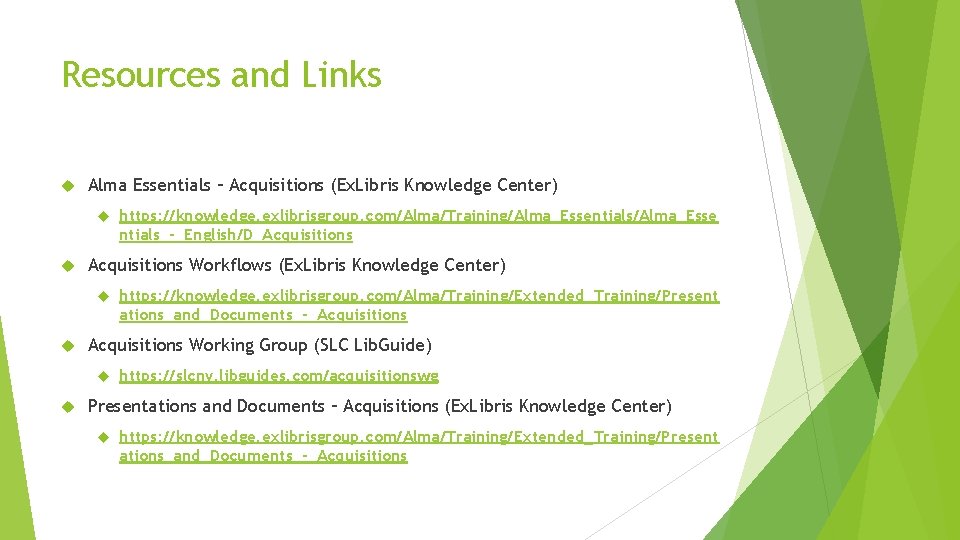 Resources and Links Alma Essentials – Acquisitions (Ex. Libris Knowledge Center) Acquisitions Workflows (Ex.
