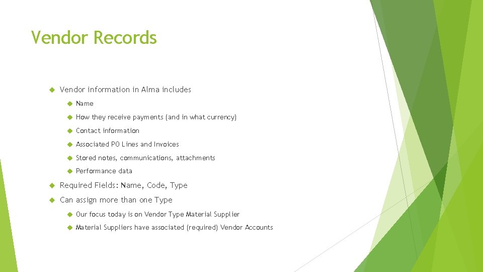 Vendor Records Vendor information in Alma includes Name How they receive payments (and in