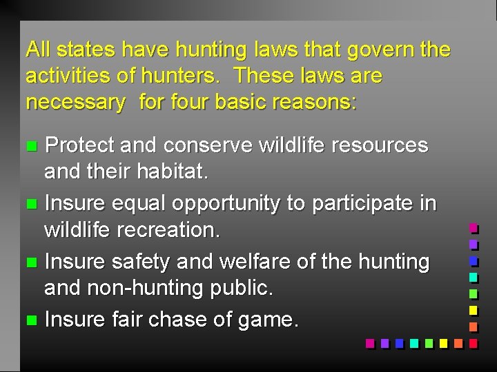 All states have hunting laws that govern the activities of hunters. These laws are
