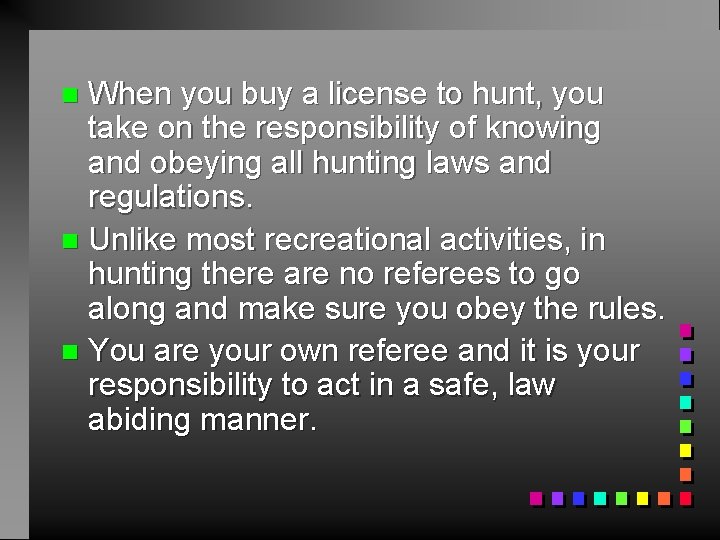 When you buy a license to hunt, you take on the responsibility of knowing