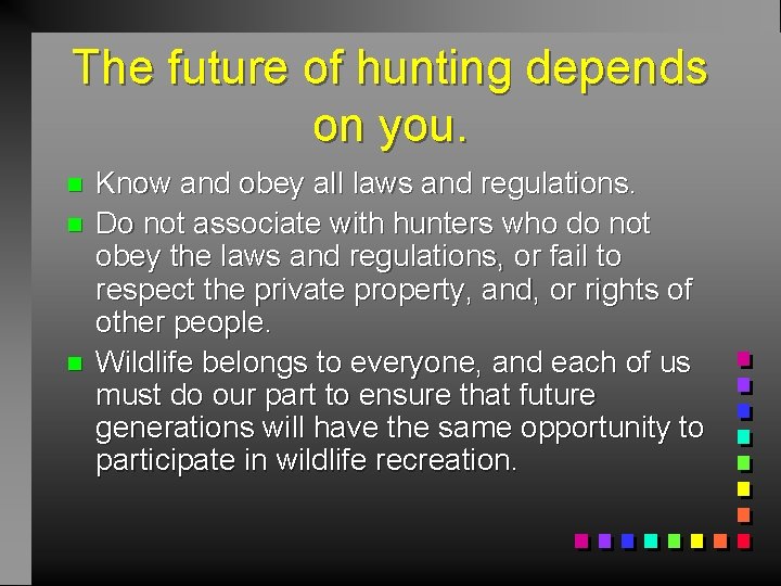 The future of hunting depends on you. n n n Know and obey all