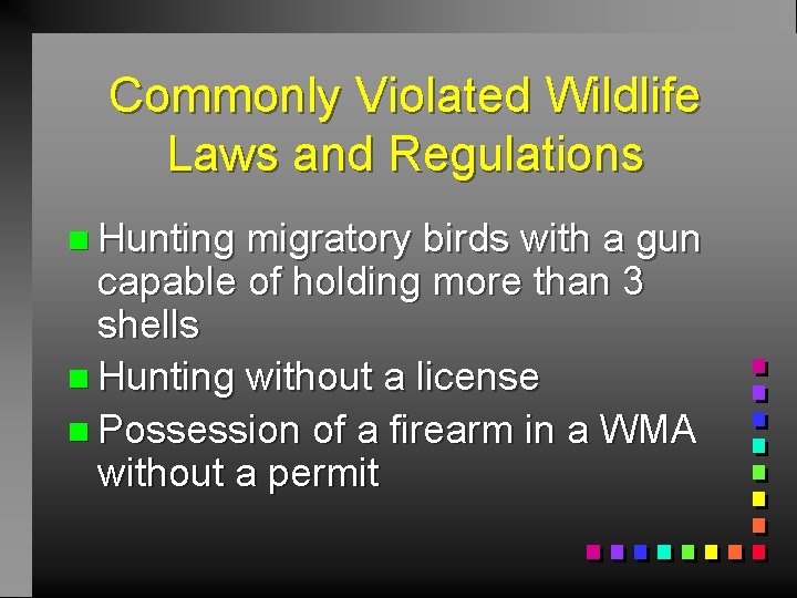 Commonly Violated Wildlife Laws and Regulations n Hunting migratory birds with a gun capable