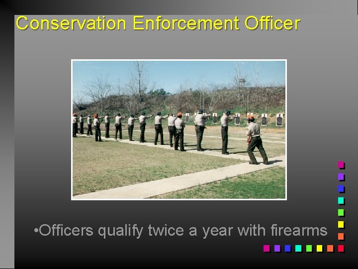 Conservation Enforcement Officer • Officers qualify twice a year with firearms 