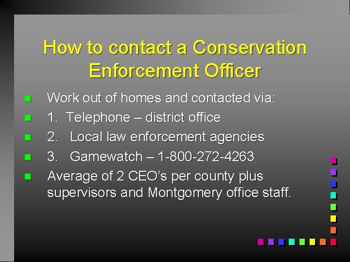How to contact a Conservation Enforcement Officer n n n Work out of homes