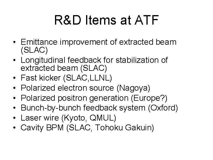 R&D Items at ATF • Emittance improvement of extracted beam (SLAC) • Longitudinal feedback