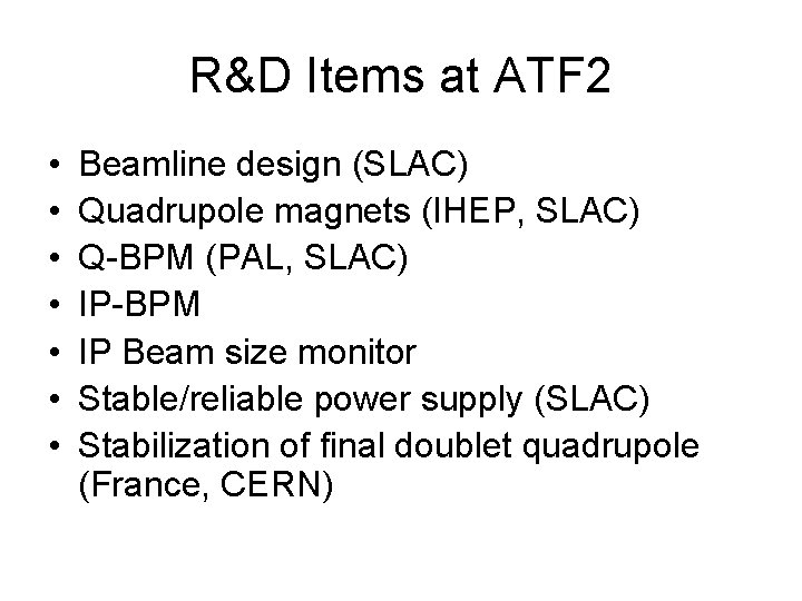 R&D Items at ATF 2 • • Beamline design (SLAC) Quadrupole magnets (IHEP, SLAC)